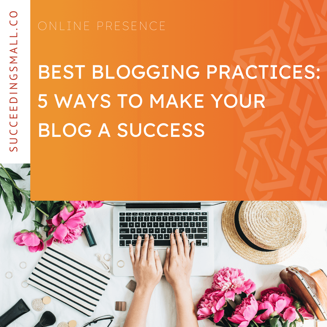 A graphic split into two sections. The bottom section is a picture of someone typing on a computer with flowers on their desk, and the top portion has an orange gradient background and reads, "Best Blogging Practices: 5 Ways To Make Your Blog A Success."